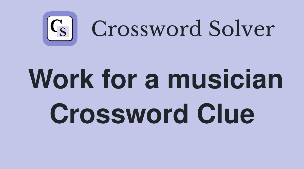 Work for a musician Crossword Clue