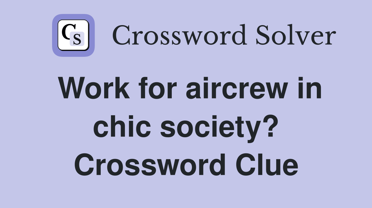 Work for aircrew in chic society? Crossword Clue