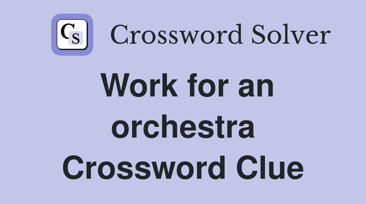 Work for an orchestra Crossword Clue