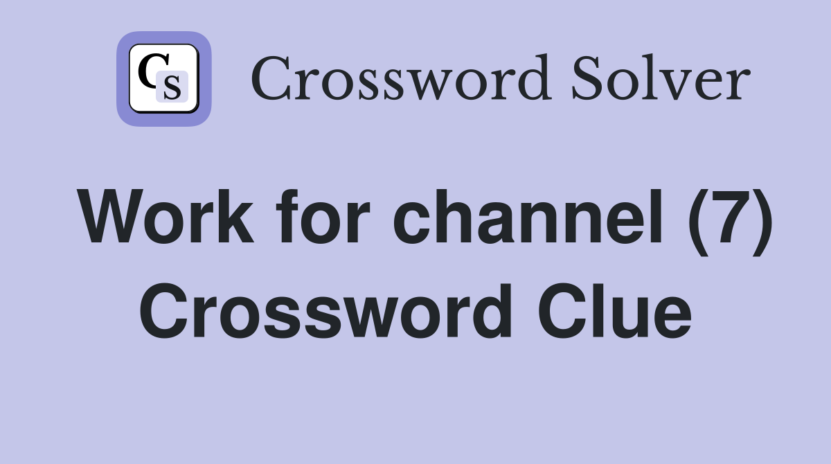 Work for channel (7) Crossword Clue