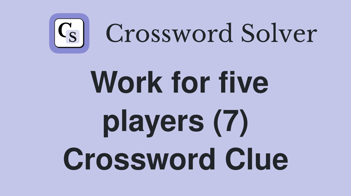 Work for five players (7) Crossword Clue