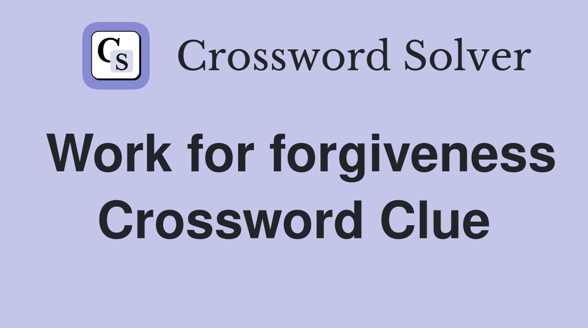 Work for forgiveness Crossword Clue