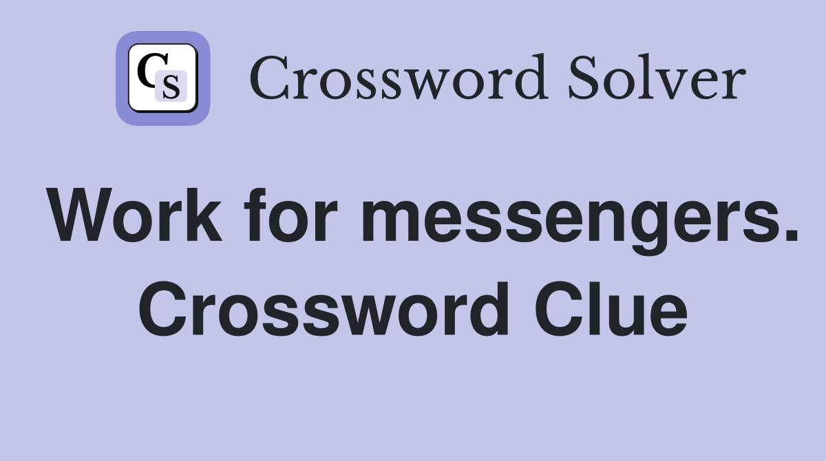Work for messengers. Crossword Clue