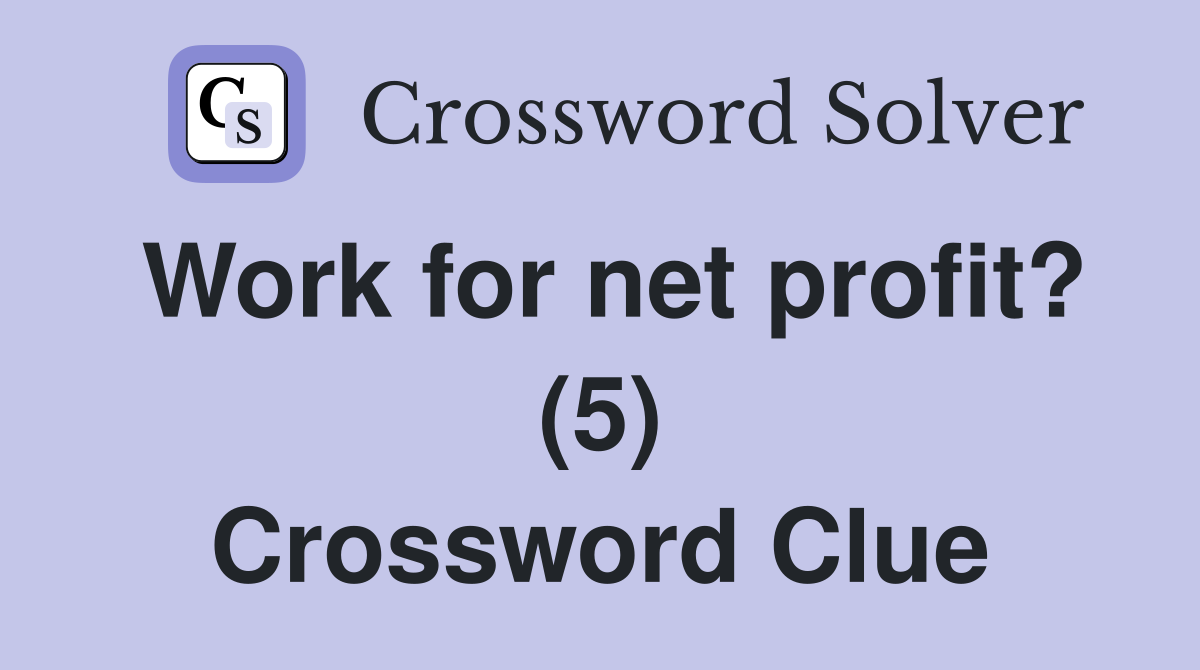 Work for net profit? (5) Crossword Clue