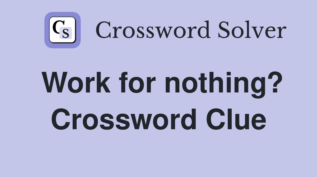 Work for nothing? Crossword Clue