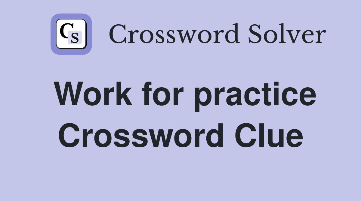 Work for practice Crossword Clue
