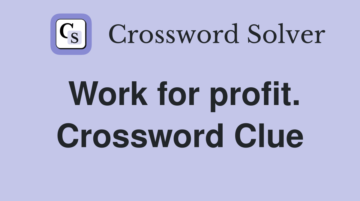 Work for profit. Crossword Clue