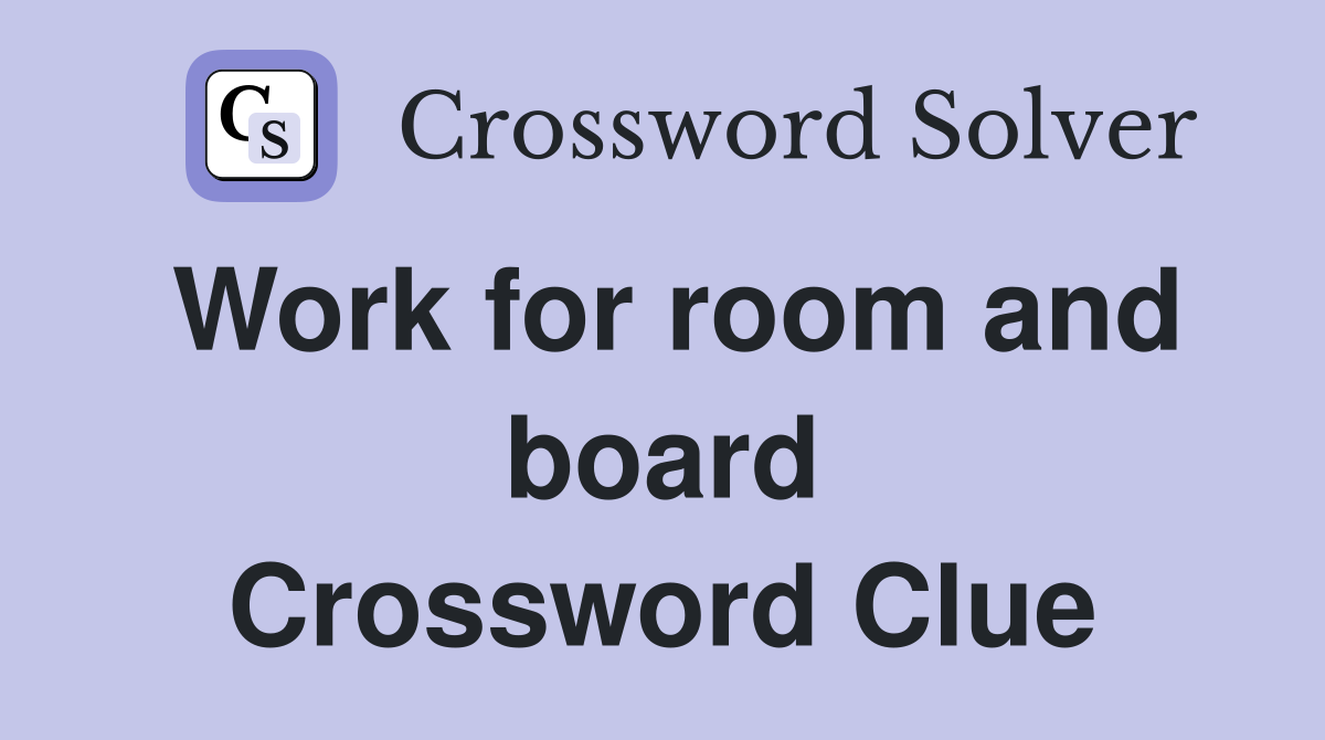 Work for room and board Crossword Clue