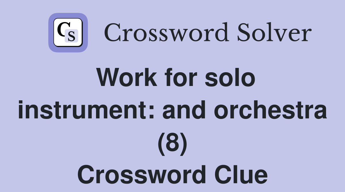 Work for solo instrument: and orchestra (8) Crossword Clue