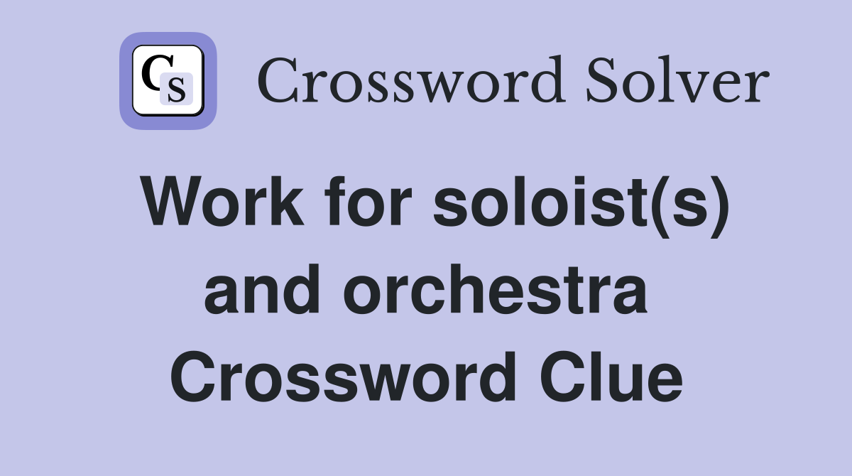 Work for soloist(s) and orchestra Crossword Clue