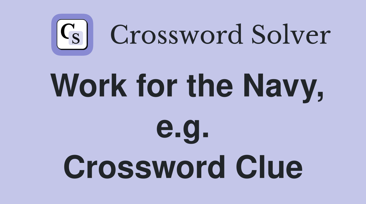 Work for the Navy, e.g. Crossword Clue