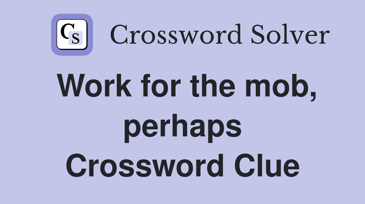 Work for the mob, perhaps Crossword Clue