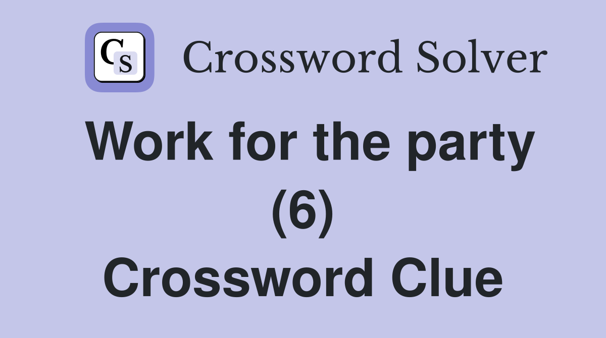 Work for the party (6) Crossword Clue