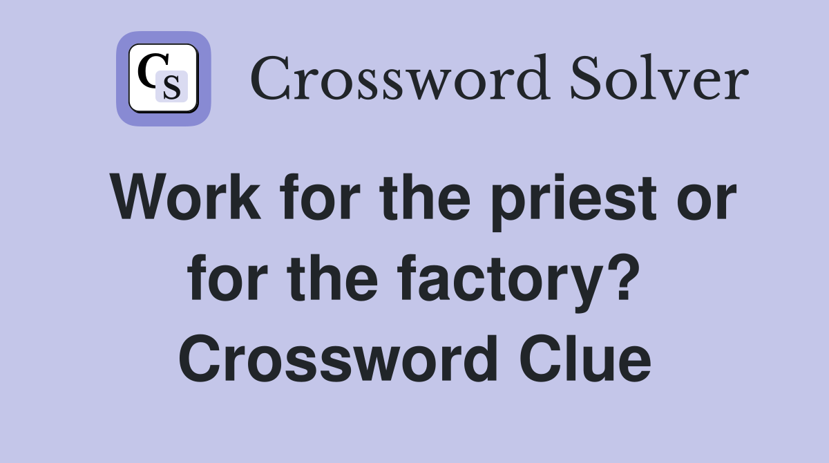 Work for the priest or for the factory? Crossword Clue