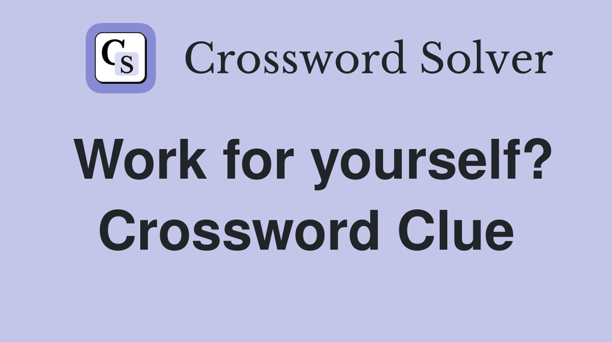 Work for yourself? Crossword Clue