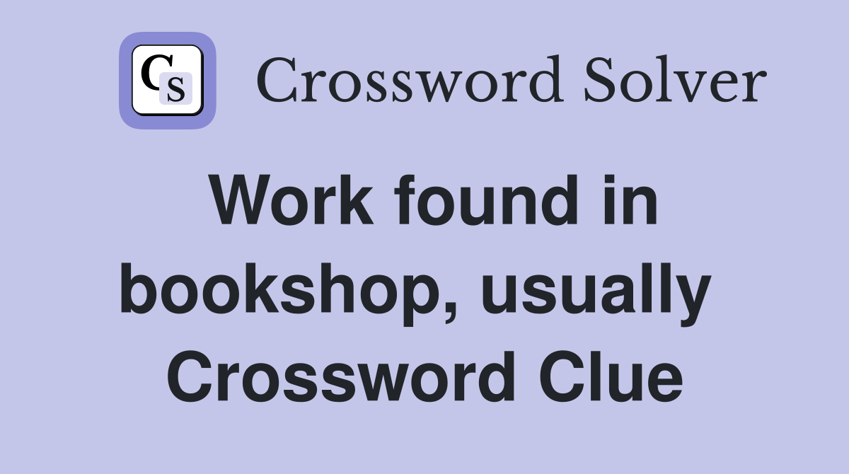Work found in bookshop, usually  Crossword Clue