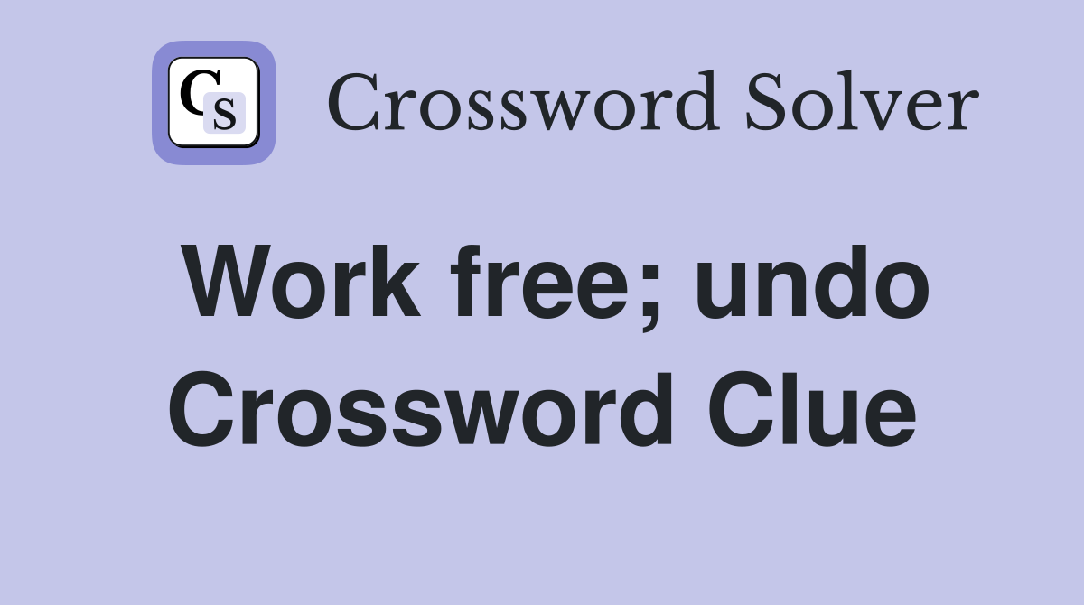 Work free; undo Crossword Clue