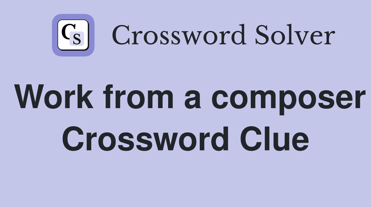 Work from a composer Crossword Clue