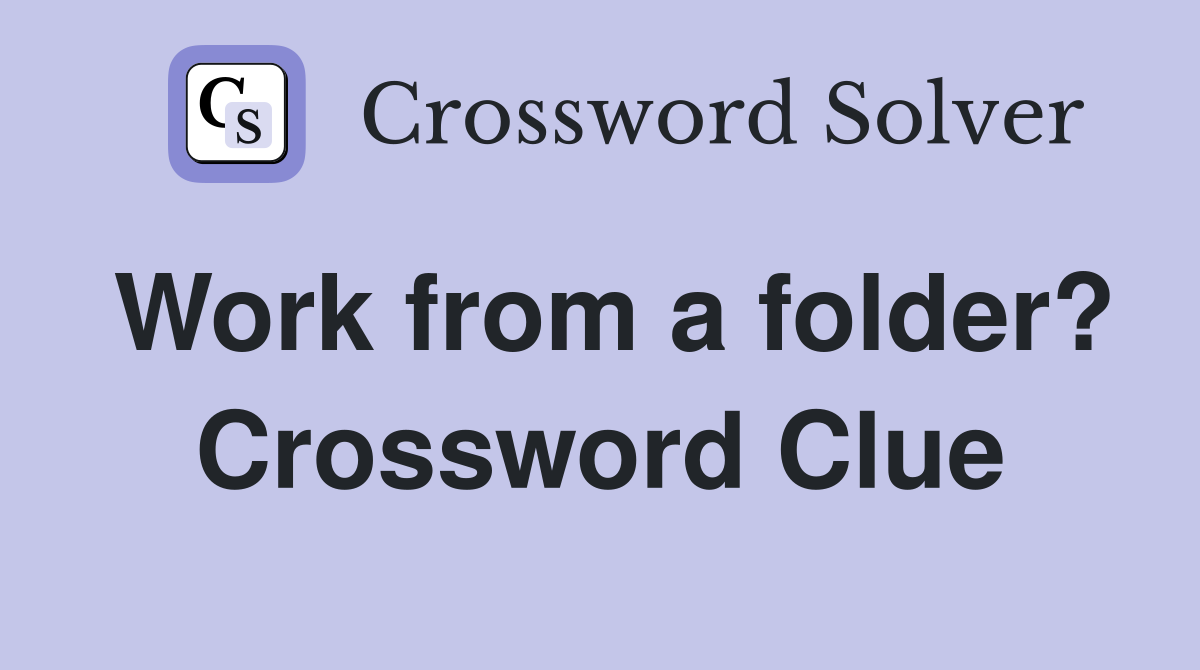 Work from a folder? Crossword Clue