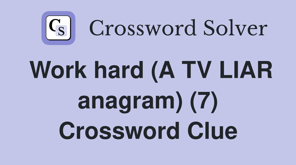 Work hard (A TV LIAR anagram) (7) Crossword Clue