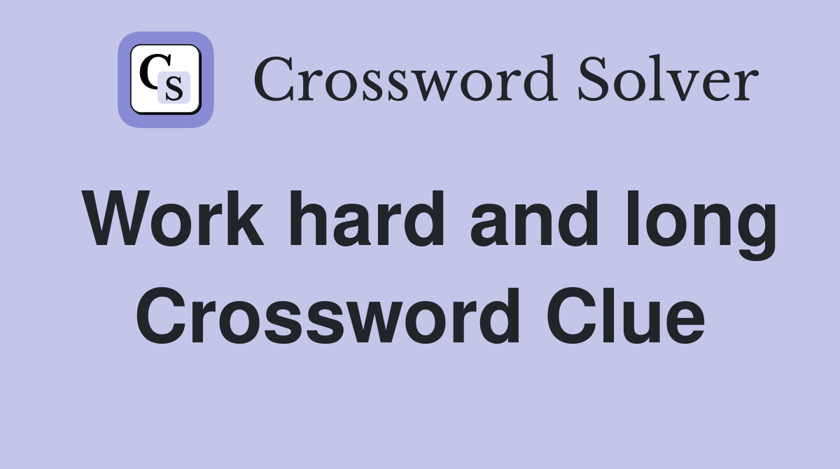 Work hard and long Crossword Clue