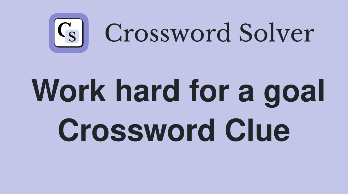 Work hard for a goal Crossword Clue