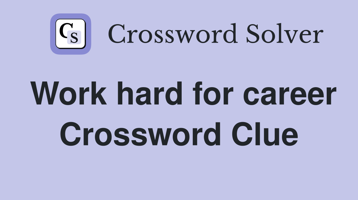 Work hard for career Crossword Clue