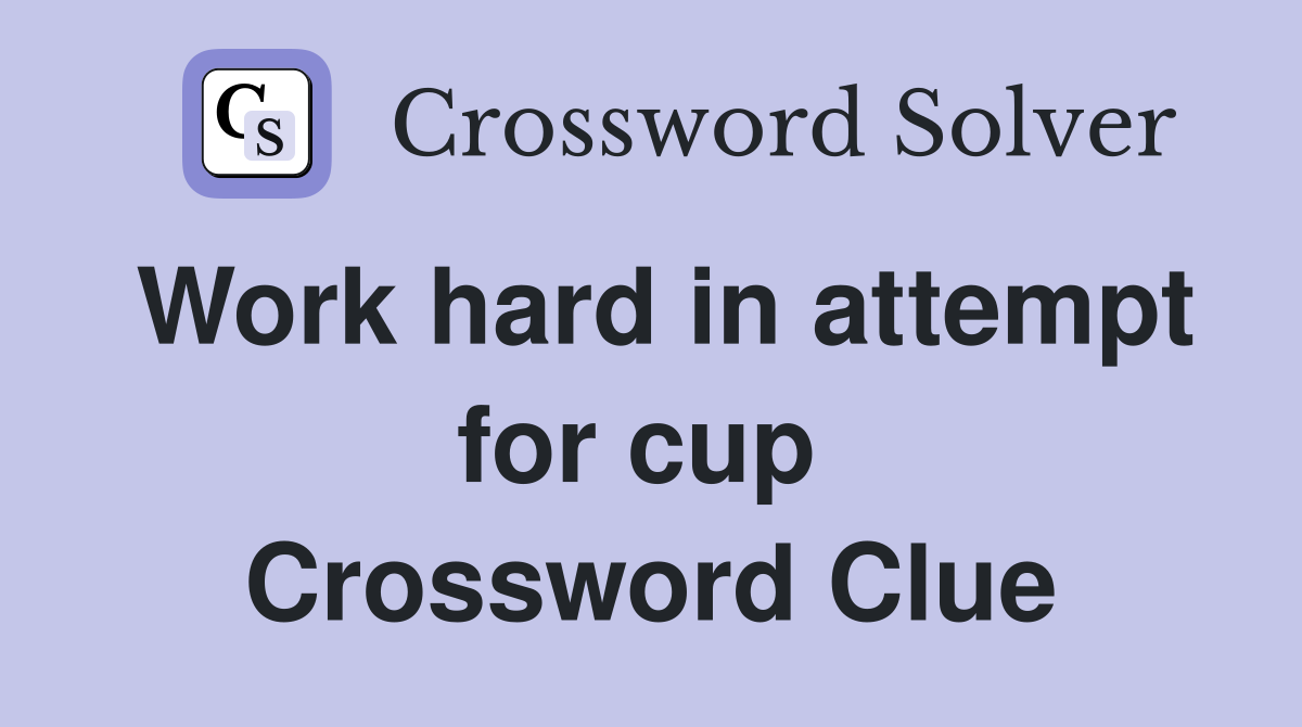 Work hard in attempt for cup  Crossword Clue
