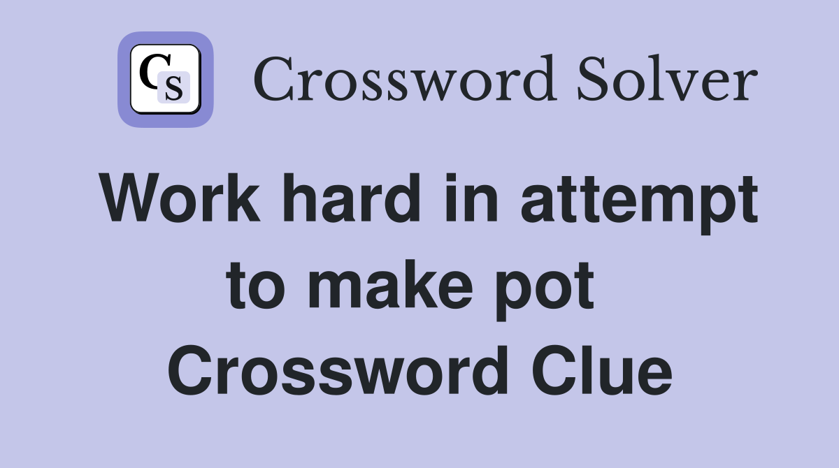Work hard in attempt to make pot  Crossword Clue