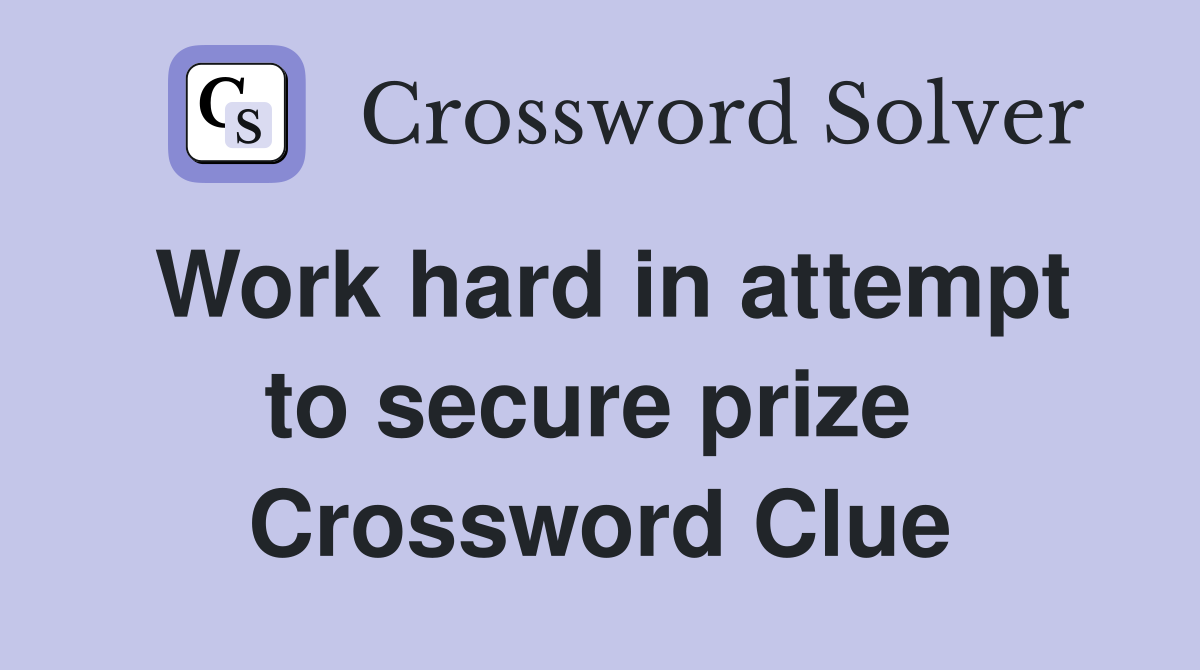 Work hard in attempt to secure prize  Crossword Clue