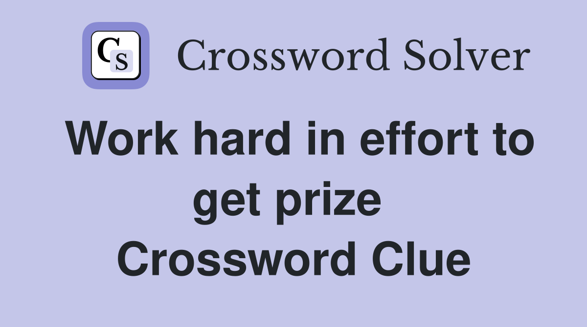Work hard in effort to get prize  Crossword Clue
