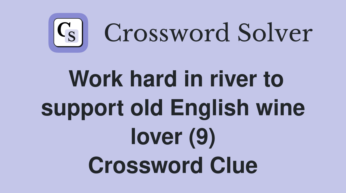 Work hard in river to support old English wine lover (9) Crossword Clue