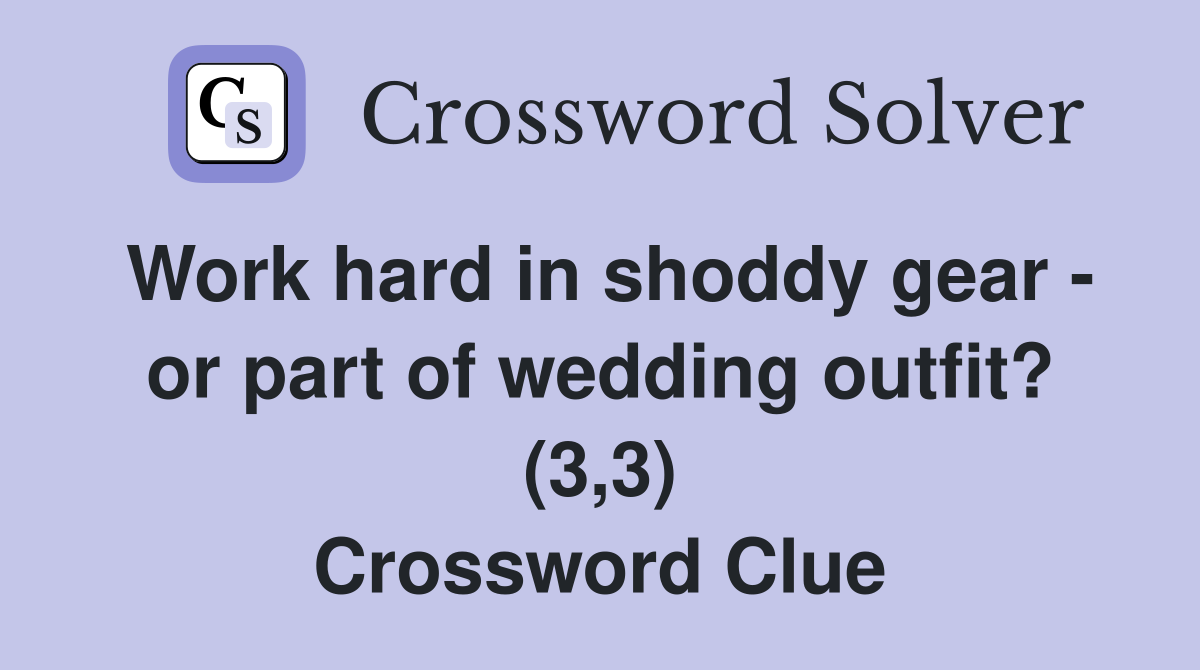 Work hard in shoddy gear - or part of wedding outfit? (3,3) Crossword Clue