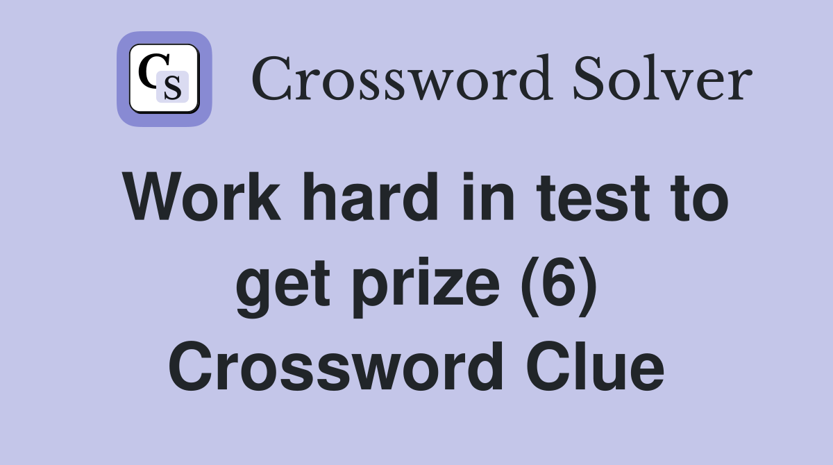 Work hard in test to get prize (6) Crossword Clue