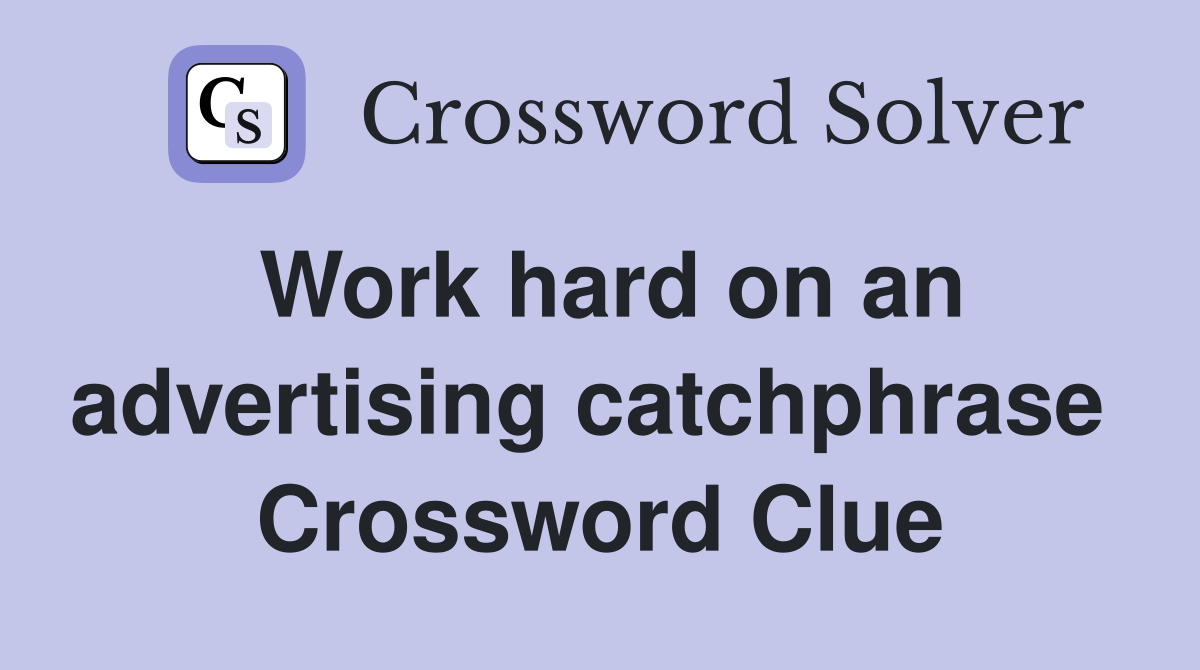 Work hard on an advertising catchphrase  Crossword Clue