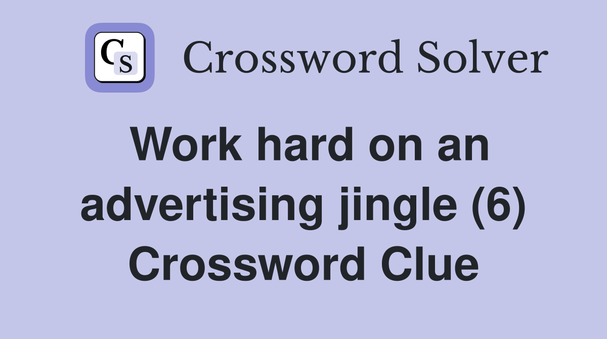 Work hard on an advertising jingle (6) Crossword Clue