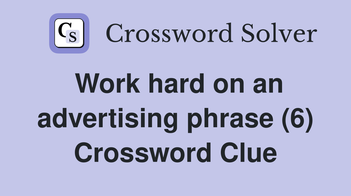 Work hard on an advertising phrase (6) Crossword Clue