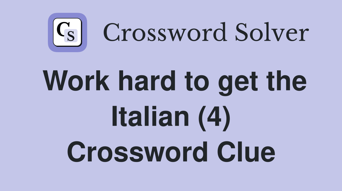 Work hard to get the Italian (4) Crossword Clue