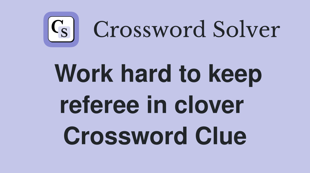 Work hard to keep referee in clover  Crossword Clue