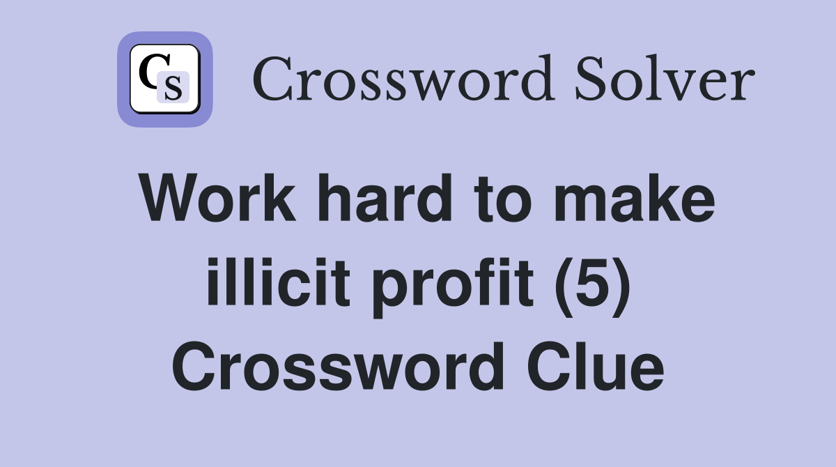 Work hard to make illicit profit (5) Crossword Clue