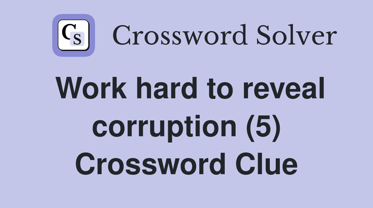 Work hard to reveal corruption (5) Crossword Clue