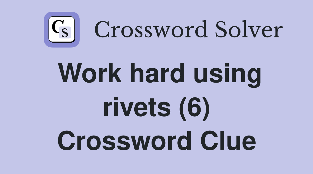 Work hard using rivets (6) Crossword Clue