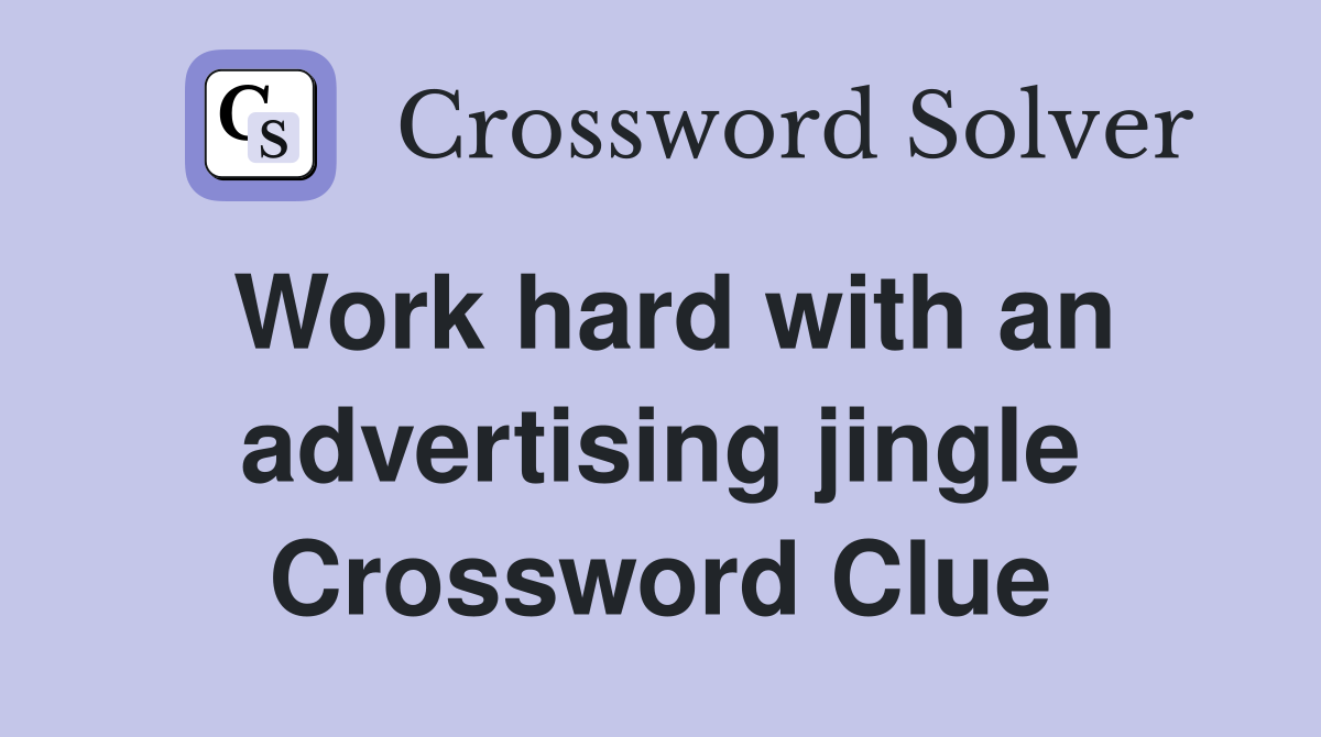 Work hard with an advertising jingle Crossword Clue