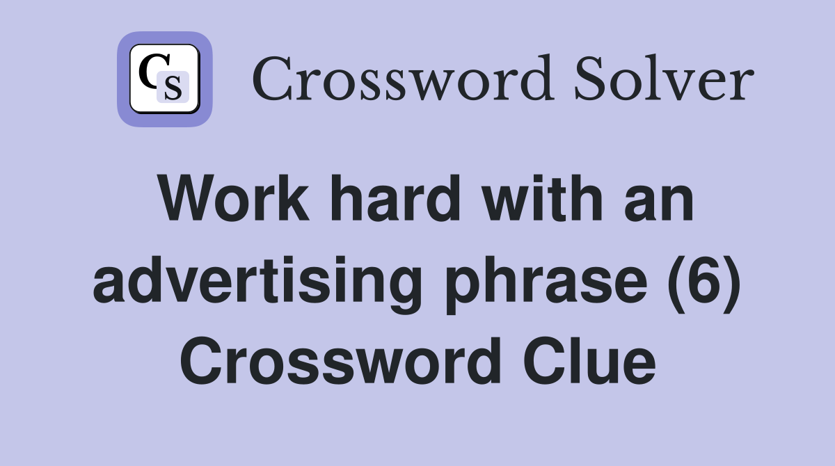 Work hard with an advertising phrase (6) Crossword Clue