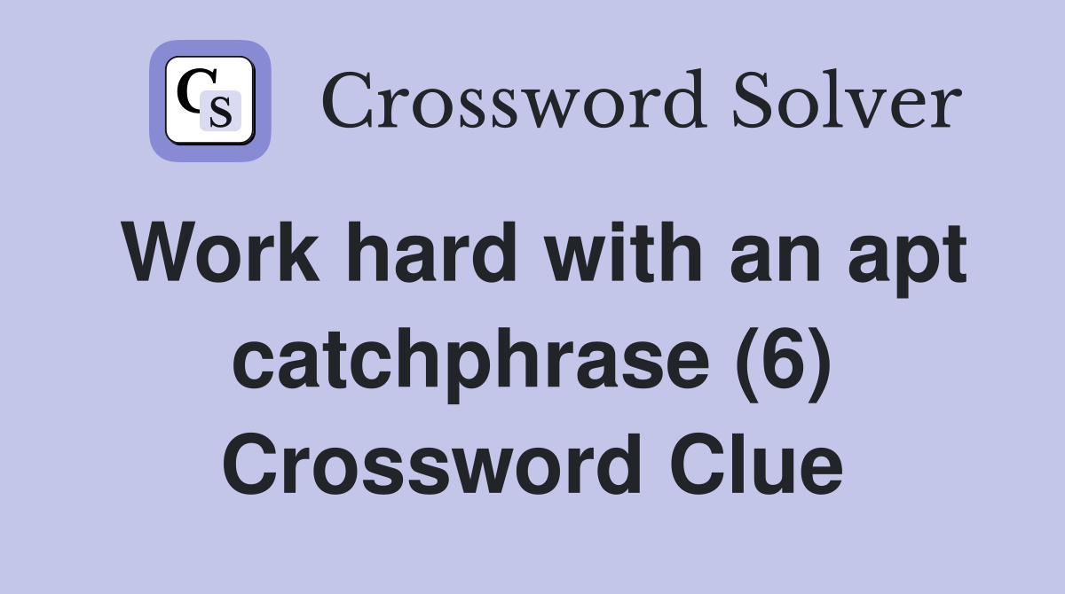 Work hard with an apt catchphrase (6) Crossword Clue