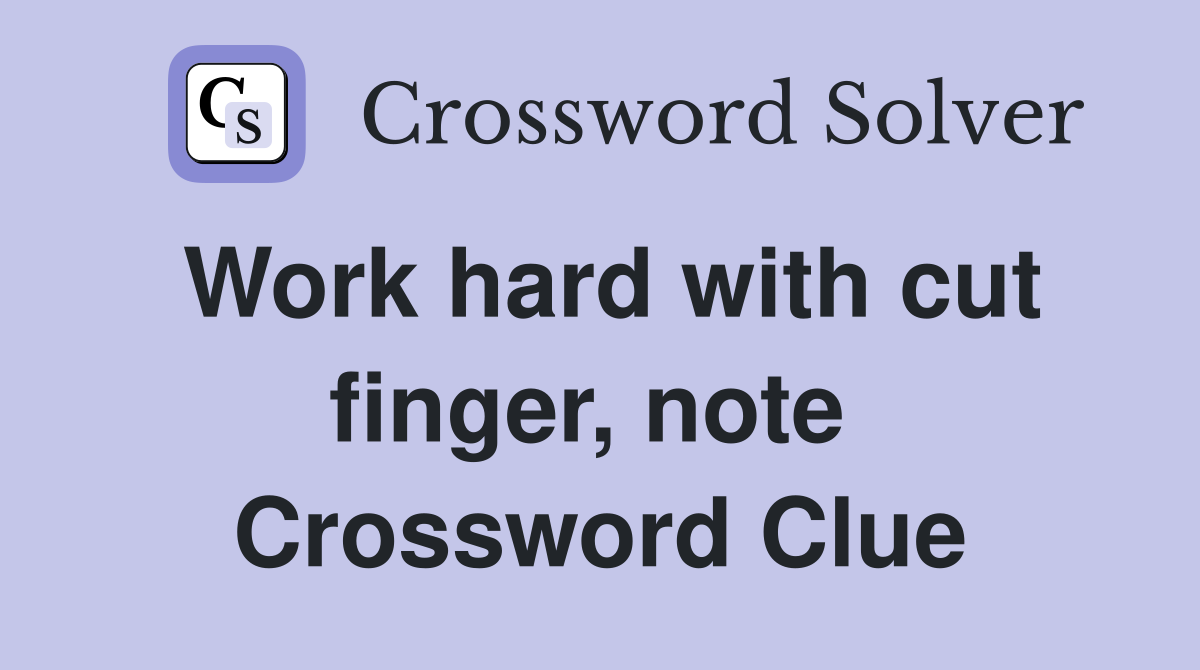Work hard with cut finger, note  Crossword Clue