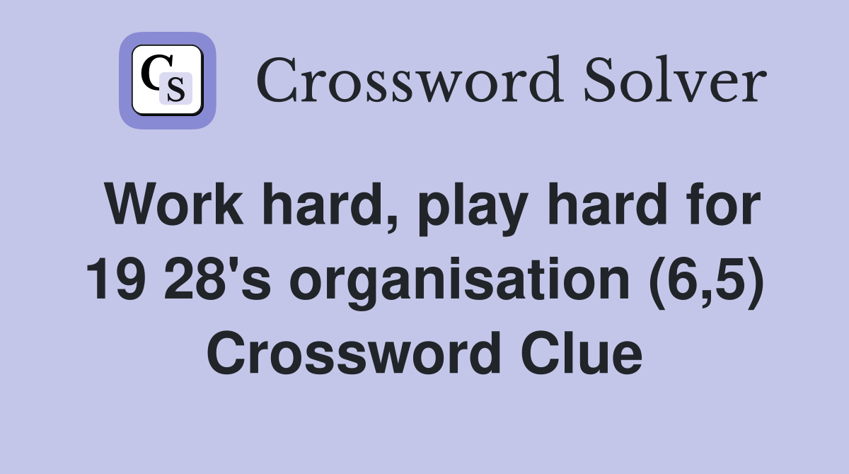 Work hard, play hard for 19 28's organisation (6,5) Crossword Clue