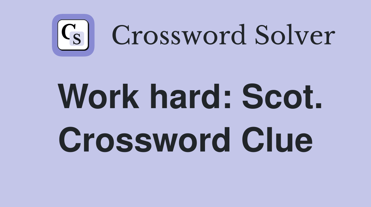 Work hard: Scot. Crossword Clue