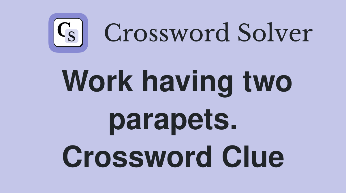 Work having two parapets. Crossword Clue