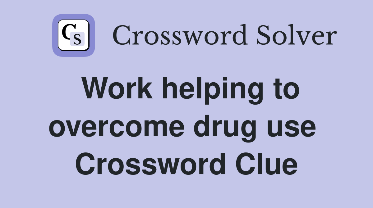 Work helping to overcome drug use  Crossword Clue